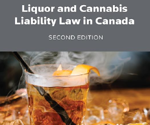 Liquor and Cannabis Liability Law in Canada, Second Edition